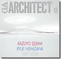 GA ARCHITECT 18 : KAZUYO SEJIMA+RYUE NISHIZAWA 1987-2006